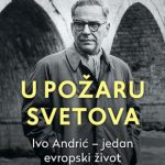 U požaru svetova: Ivo Andrić – jedan evropski život Mihael Martens